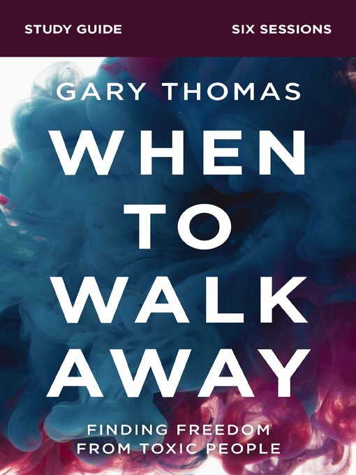 Title details for When to Walk Away Bible Study Guide by Gary  Thomas - Available